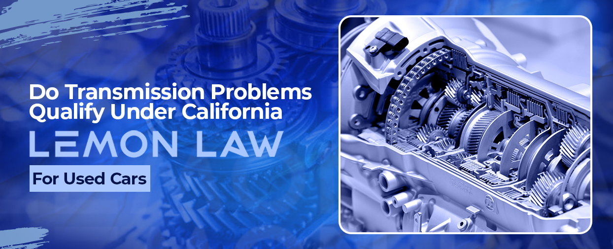 Do Transmission Problems Qualify Under California Lemon Law for Used Cars?